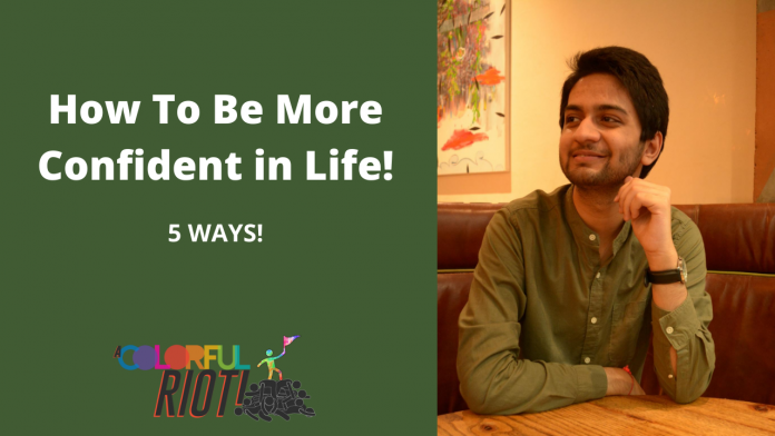 5 Ways To Be More Confident in Life 5 Ways To Be More Confident in Life